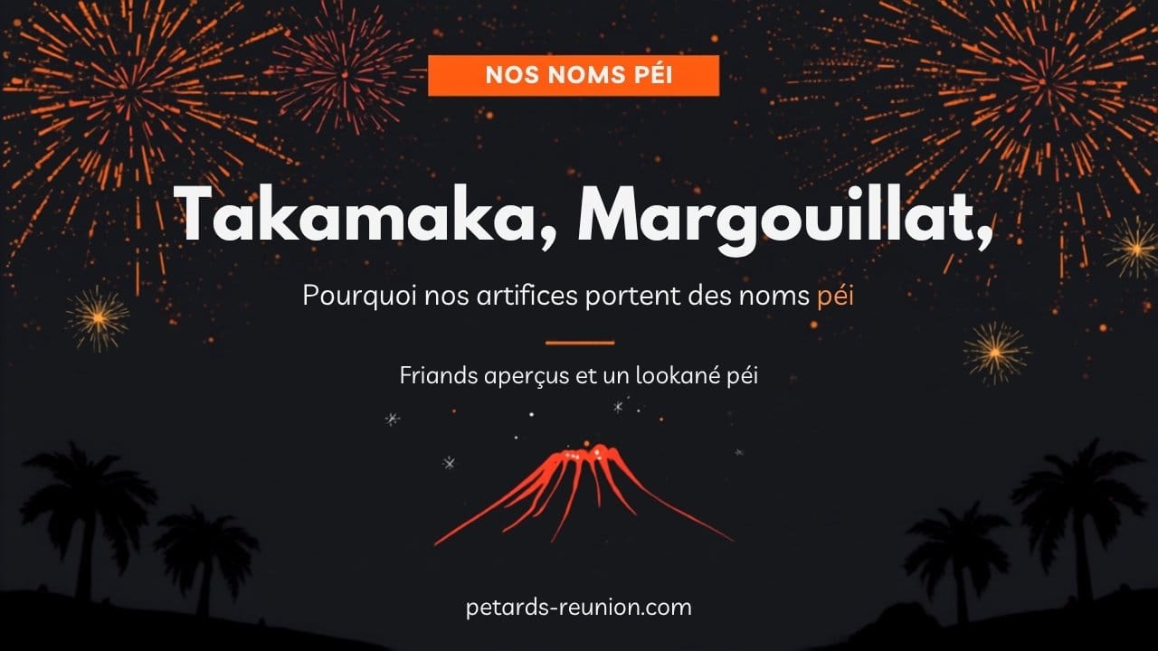 Pourquoi nos artifices s'appellent Takamaka Margouillat Kaf Malbar